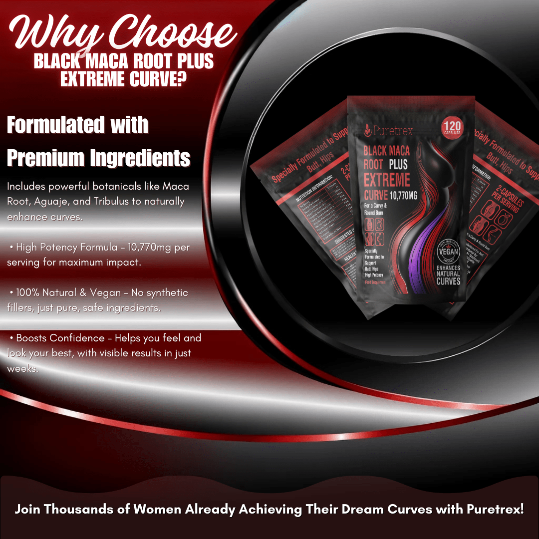 Why choose PURETREX Black Maca Root Extreme Curve – premium herbal blend trusted by women for achieving natural enhancement goals.