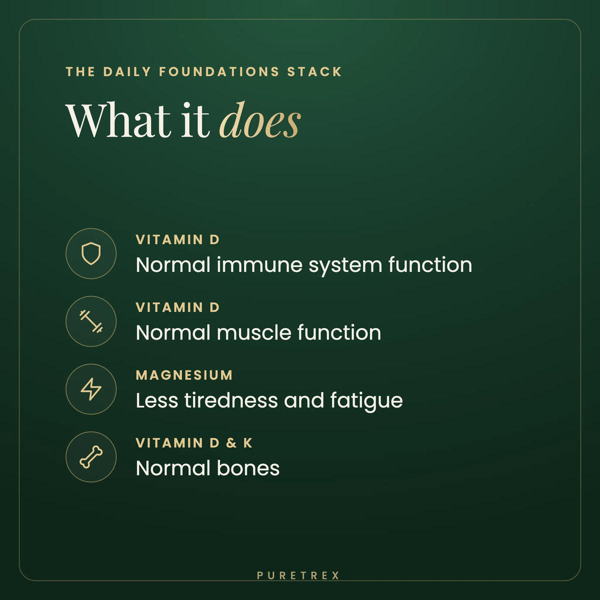 What the Daily Foundations Stack does: vitamin D contributes to normal immune and muscle function, magnesium to the reduction of tiredness and fatigue, vitamins D and K to normal bones